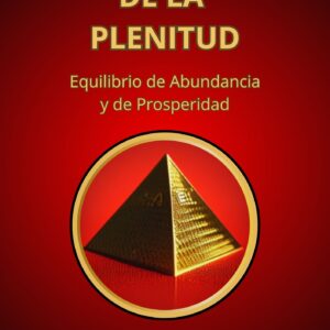 La Pirámide de la Plenitud: Equilibrio de Abundancia y de Prosperidad