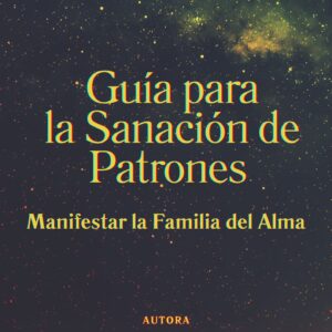 Guía para la Sanación de Patrones